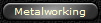 Metalworking