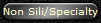 Non Sili/Specialty