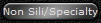 Non Sili/Specialty